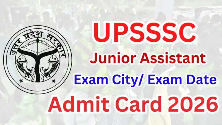 UPSSSC Junior Assistant Admit Card/ Exam City 2026 (Link) Exam Date